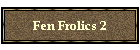 Fen Frolics 2