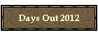 Days Out 2012
