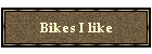 Bikes I like