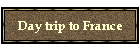 Day trip to France