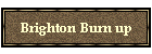 Brighton Burn up