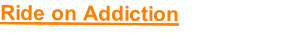 Ride on Addiction
